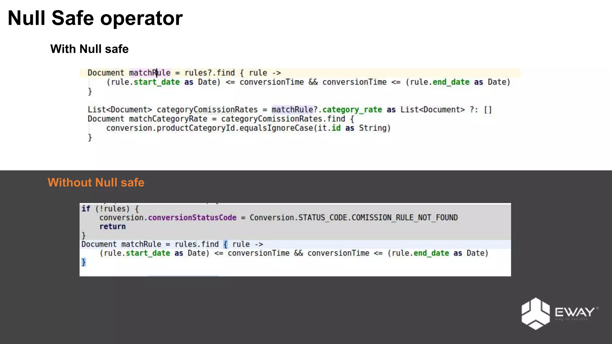 Null Safe operator
With Null safe
Without Null safe
 