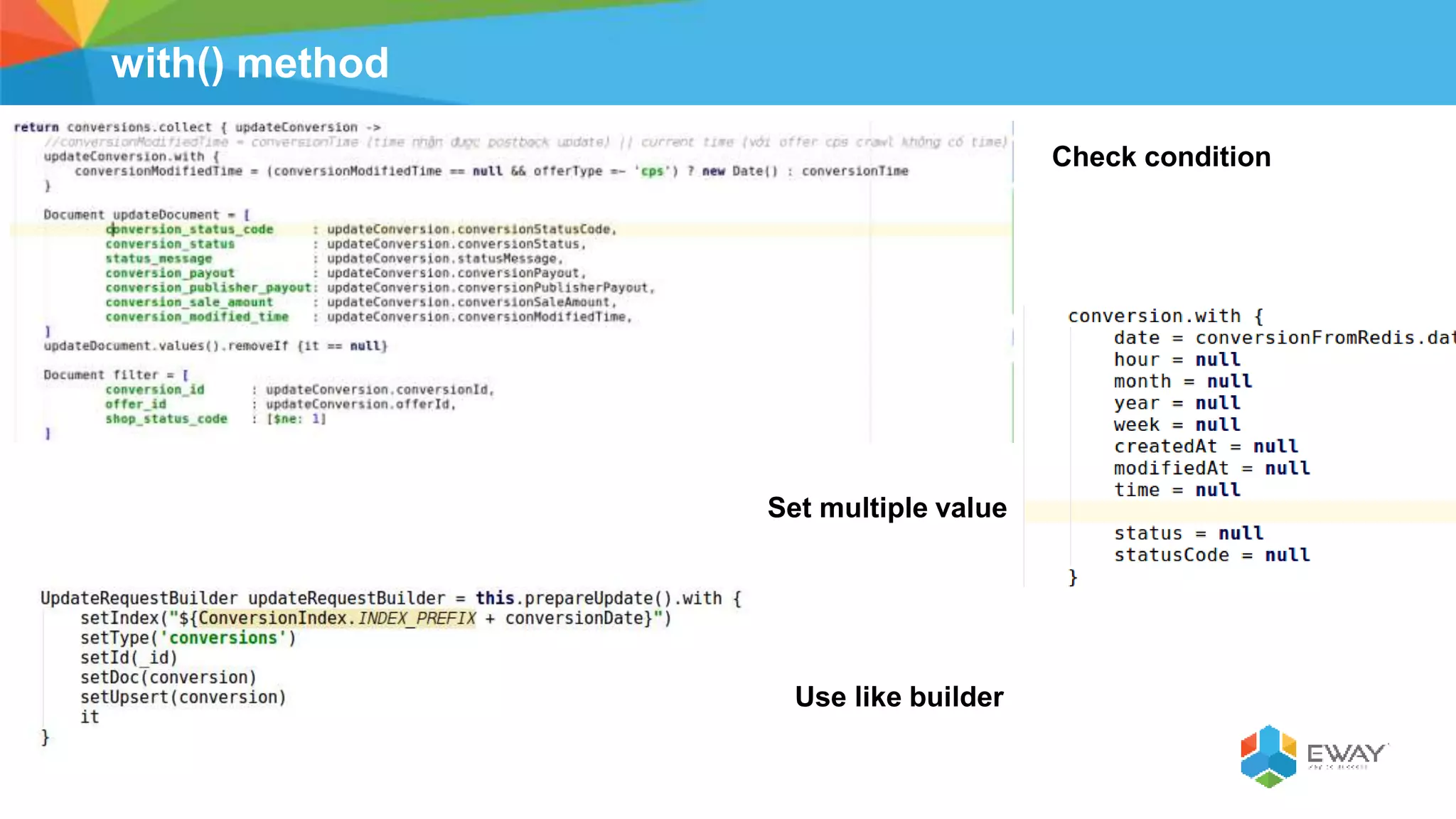 with() method
Check condition
Set multiple value
Use like builder
 