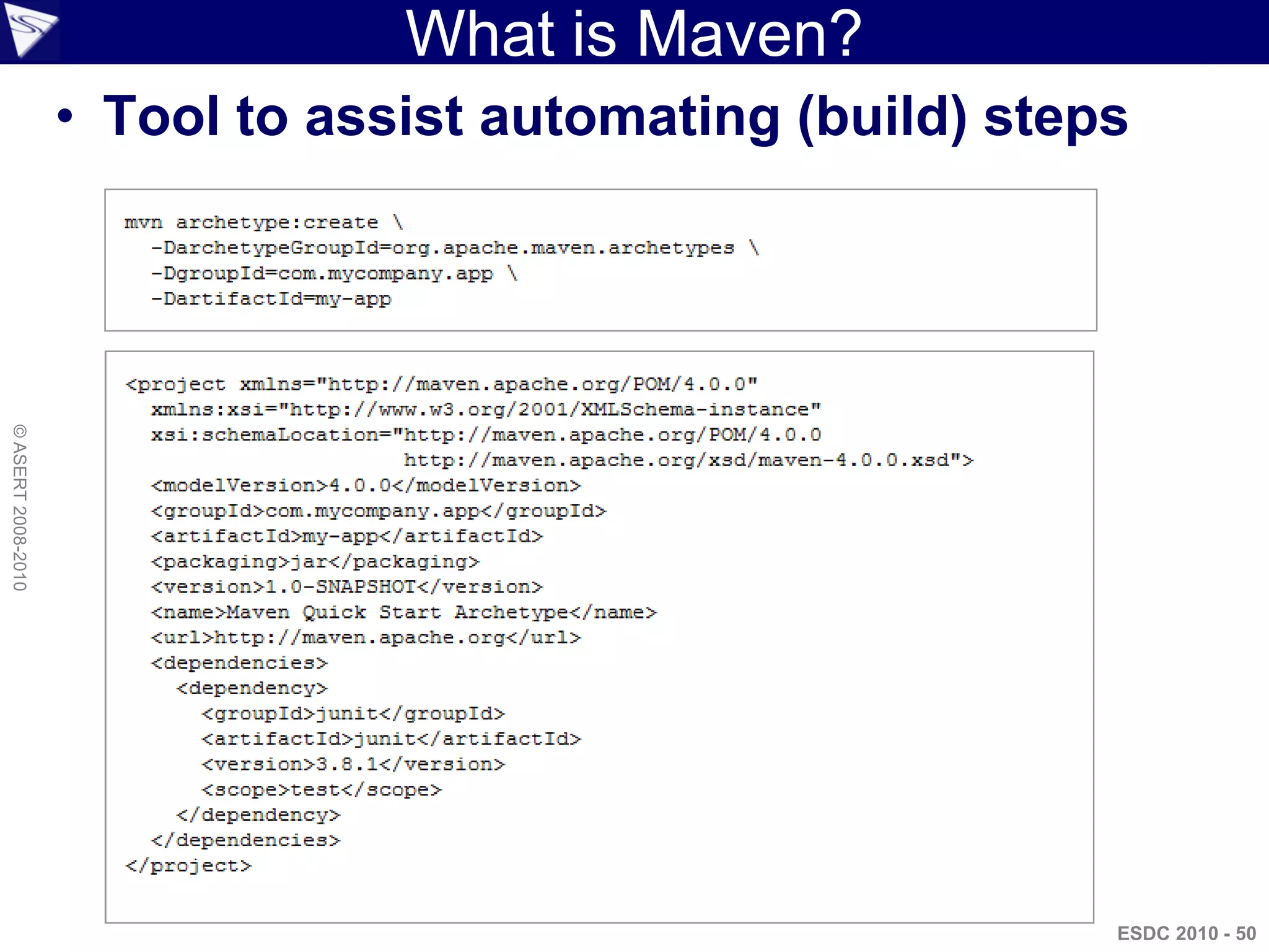 What is Maven?
                    • Tool to assist automating (build) steps
© ASERT 2008-2010




                                                            ESDC 2010 - 50
 