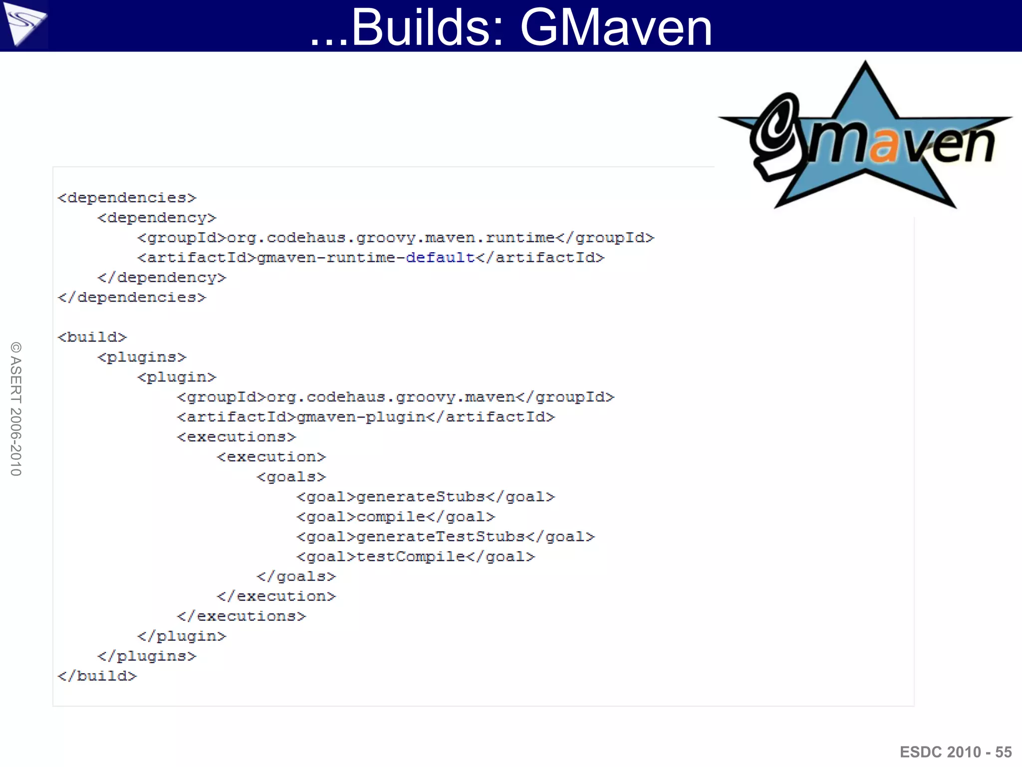...Builds: GMaven
© ASERT 2006-2010




                                        ESDC 2010 - 55
 