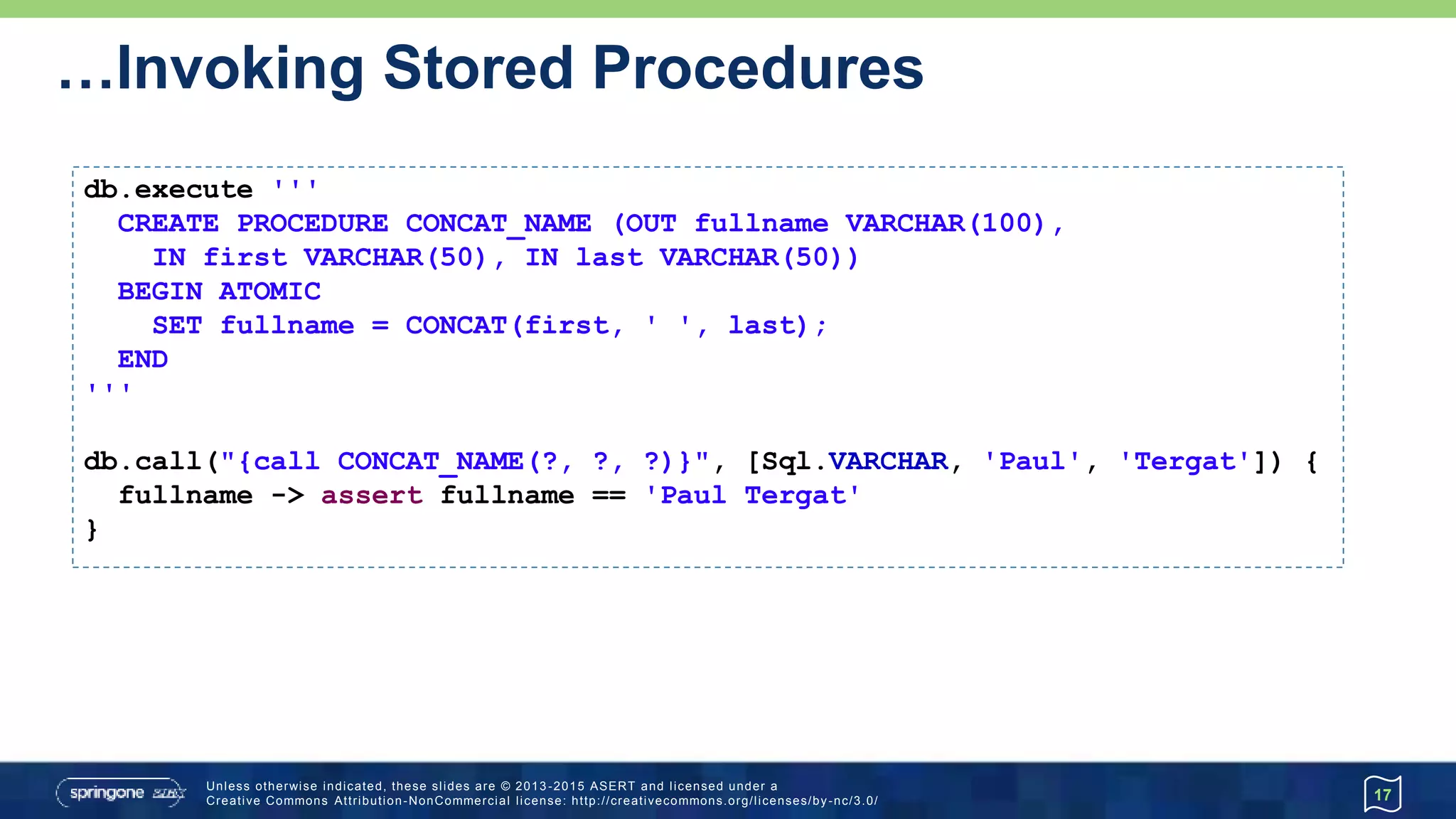 Advanced Reading…
• Rowset metadata
17
def dump(sql, tablename) {
println " CONTENT OF TABLE ${tablename} ".center(40, '-')
sql.eachRow('SELECT * FROM ' + tablename) { rs ->
def meta = rs.getMetaData()
if (meta.columnCount <= 0) return
for (i in 0..<meta.columnCount) {
print "${i}: ${meta.getColumnLabel(i + 1)}".padRight(20) // counts from 1
print rs[i]?.toString() // counts from 0
print "n"
}
println '-' * 40
}
}
 
