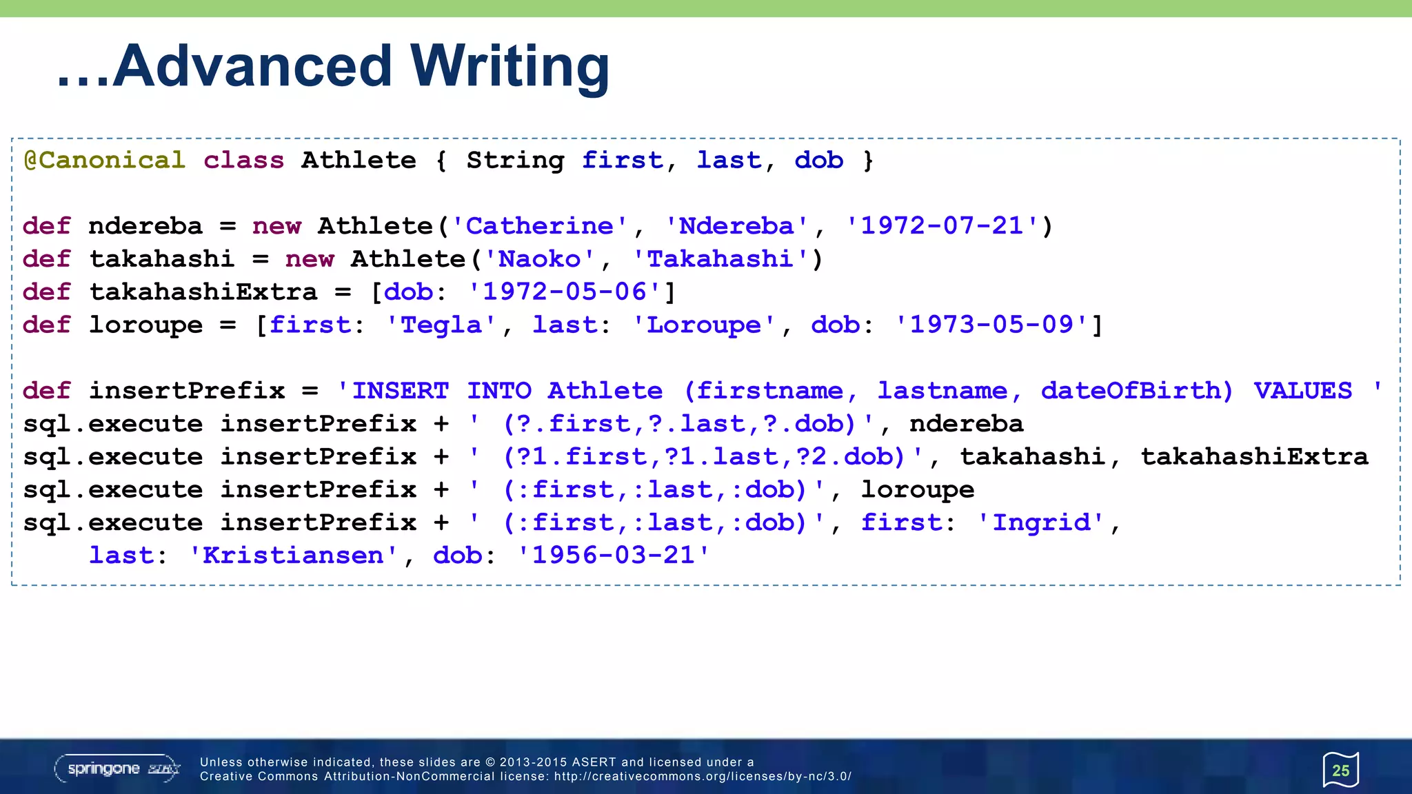 Topics
• groovy.sql.Sql
• Connecting to a database
• Writing to a database
• Reading from a database
• Stored Procedures
• Advanced Reading/Writing
 groovy.sql.DataSet
• MongoDB
• Neo4j
 