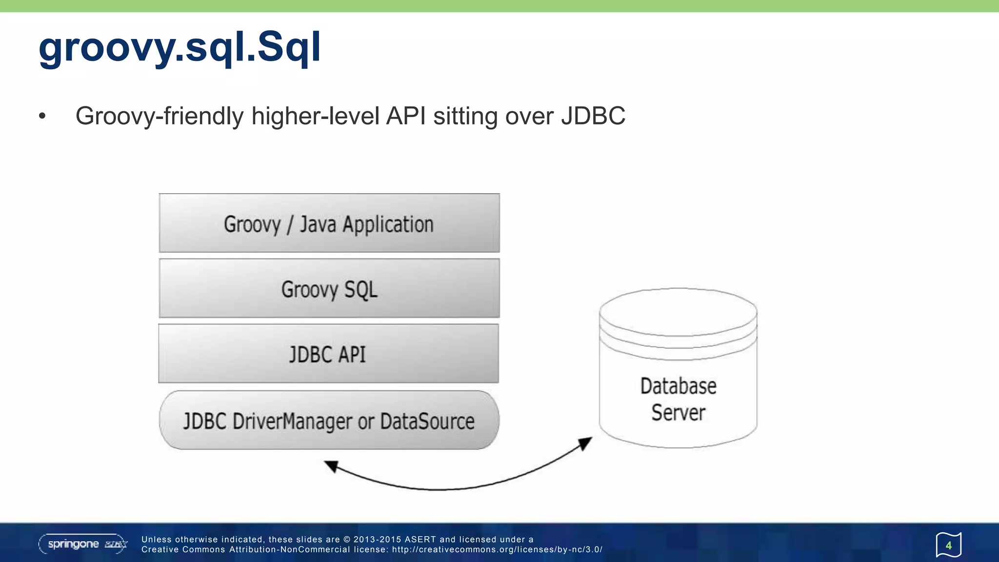Connecting to a database…
• Sql.newInstance
• assumes driver is on the classpath
• other newInstance variants available
4
import groovy.sql.Sql
def url = 'jdbc:hsqldb:mem:marathon'
def user = 'sa'
def password = ''
def driver = 'org.hsqldb.jdbcDriver'
def sql = Sql.newInstance(url, user, password, driver)
// use 'sql' instance
sql.close()
 