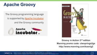 Contents
• groovy.sql.Sql
• Connecting to a database
• Writing to a database
• Reading from a database
• Stored Procedures
• Advanced Reading/Writing
• groovy.sql.DataSet
• MongoDB
• Neo4j
2
 