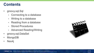 groovy.sql.Sql
• Groovy-friendly higher-level API sitting over JDBC
3
 