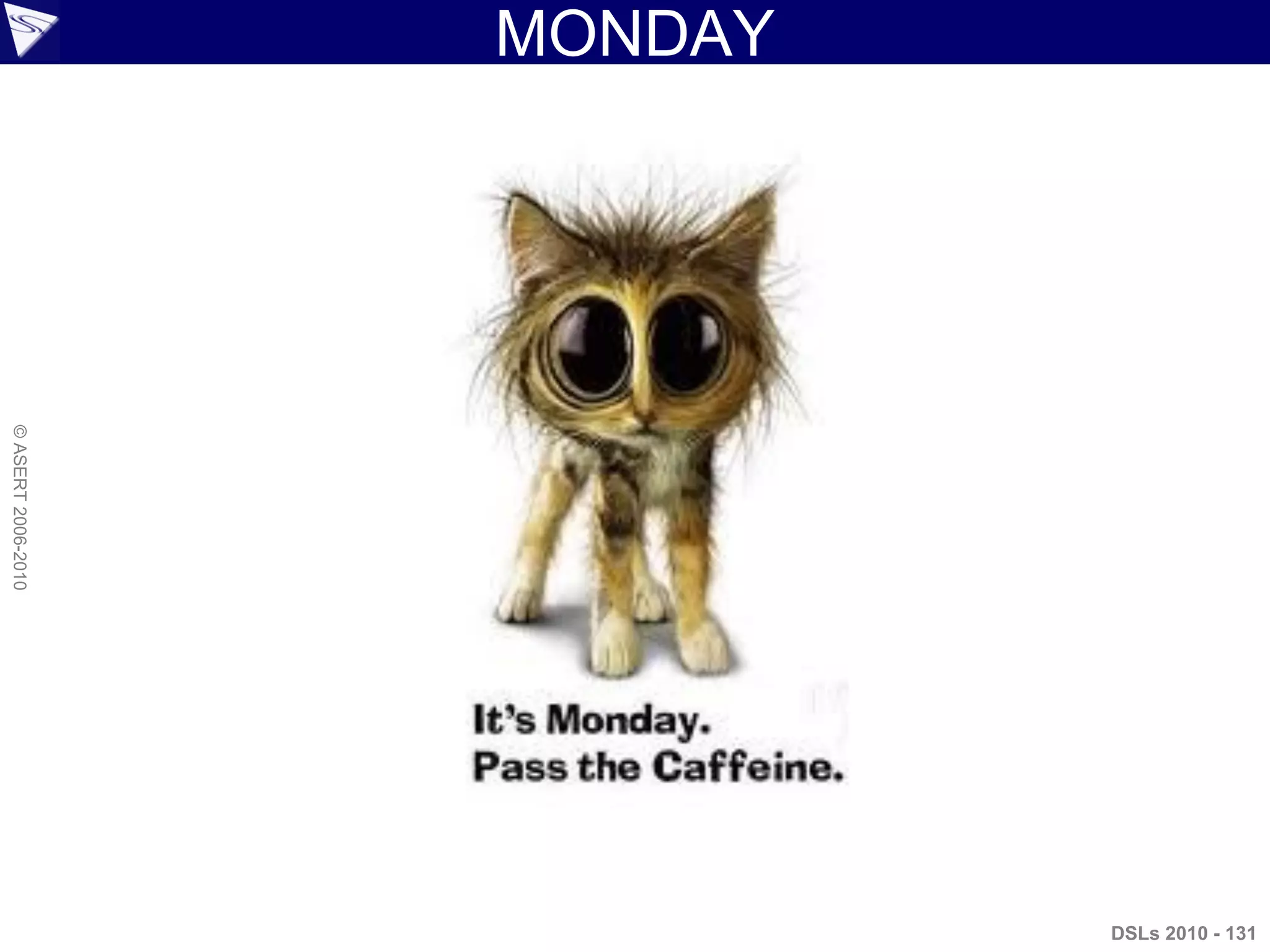 MONDAY
DSLs 2010 - 131
©ASERT2006-2010
 