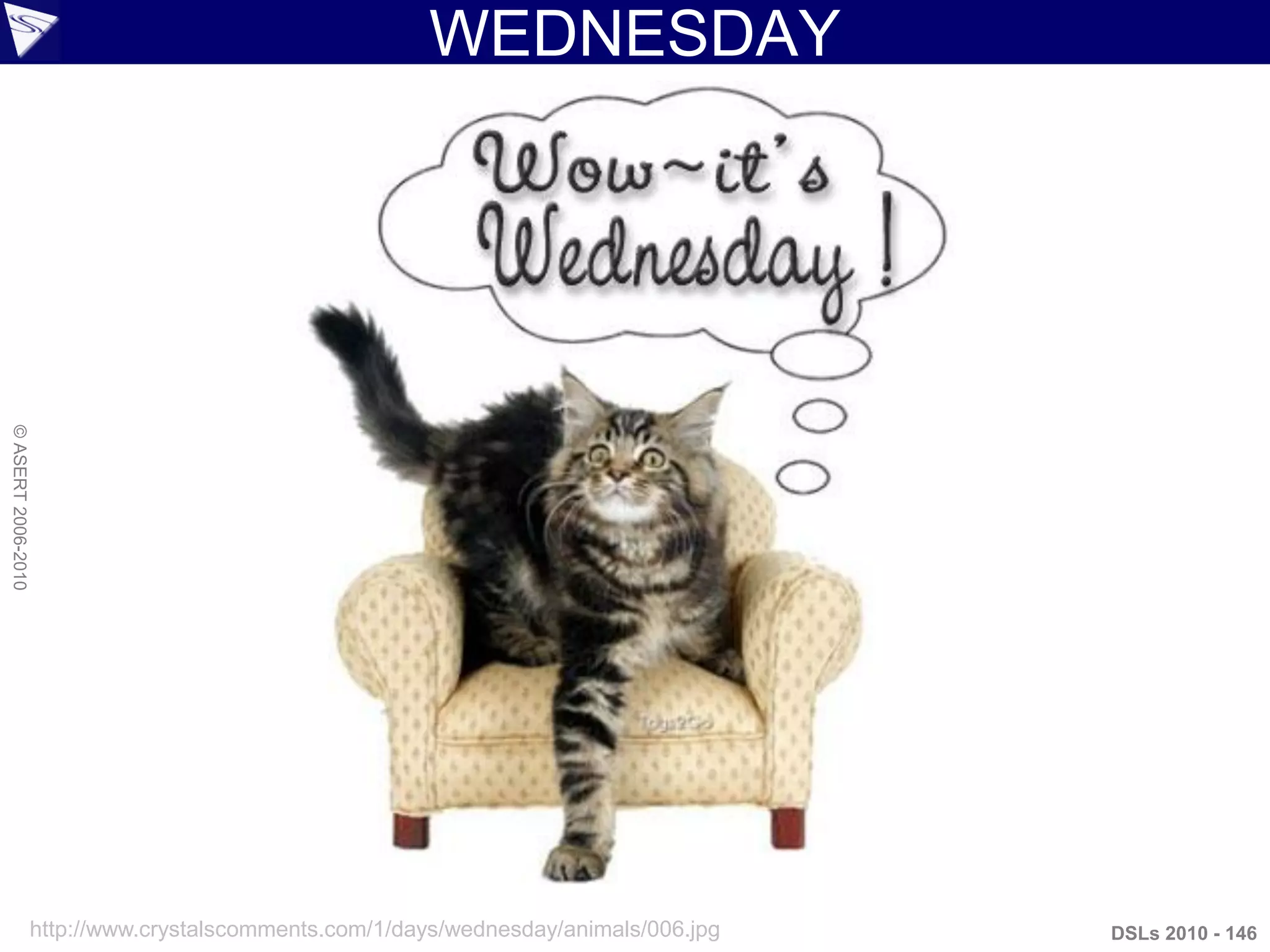 WEDNESDAY
DSLs 2010 - 146
©ASERT2006-2010
http://www.crystalscomments.com/1/days/wednesday/animals/006.jpg
 