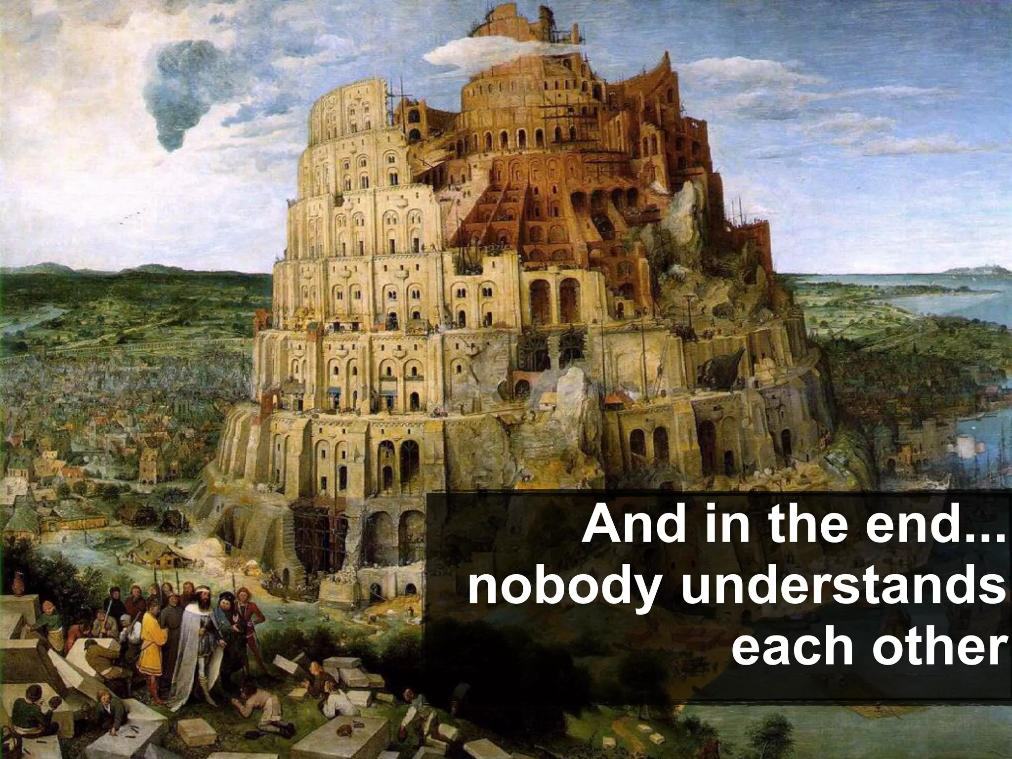 And in the end...
nobody understands
each other
 