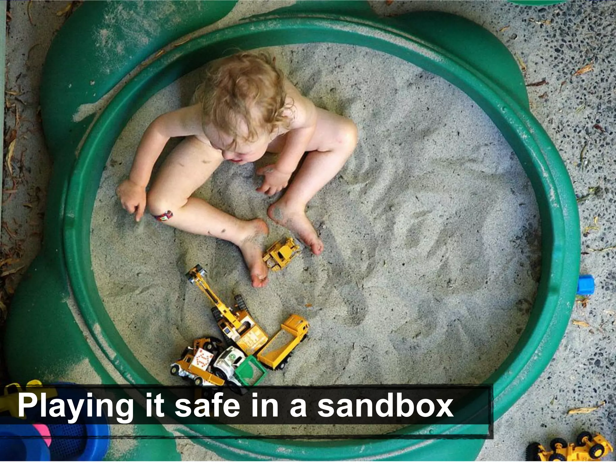Playing it safe in a sandbox
 