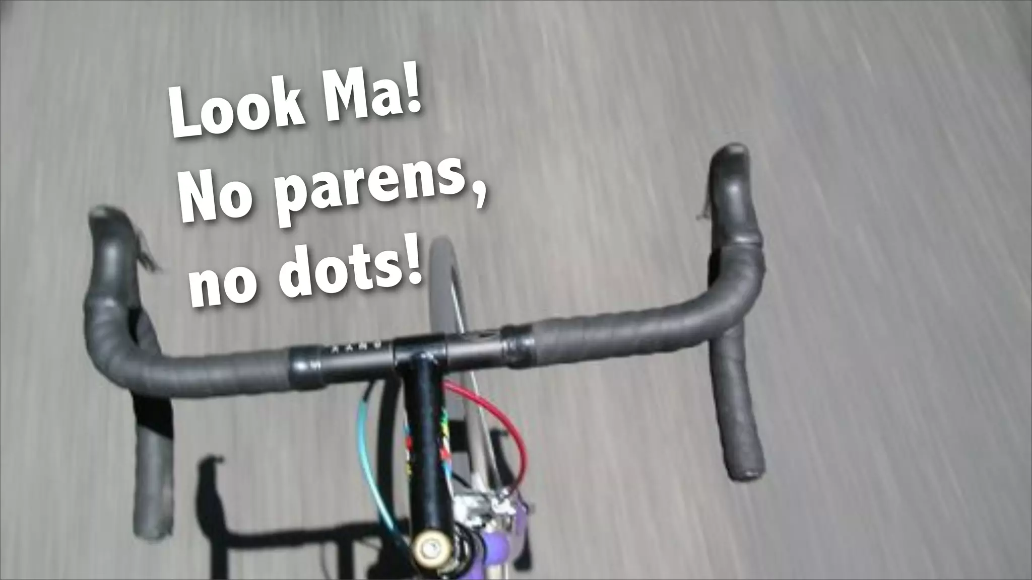 Look  Ma!
No  par ens,
 no dots!
 