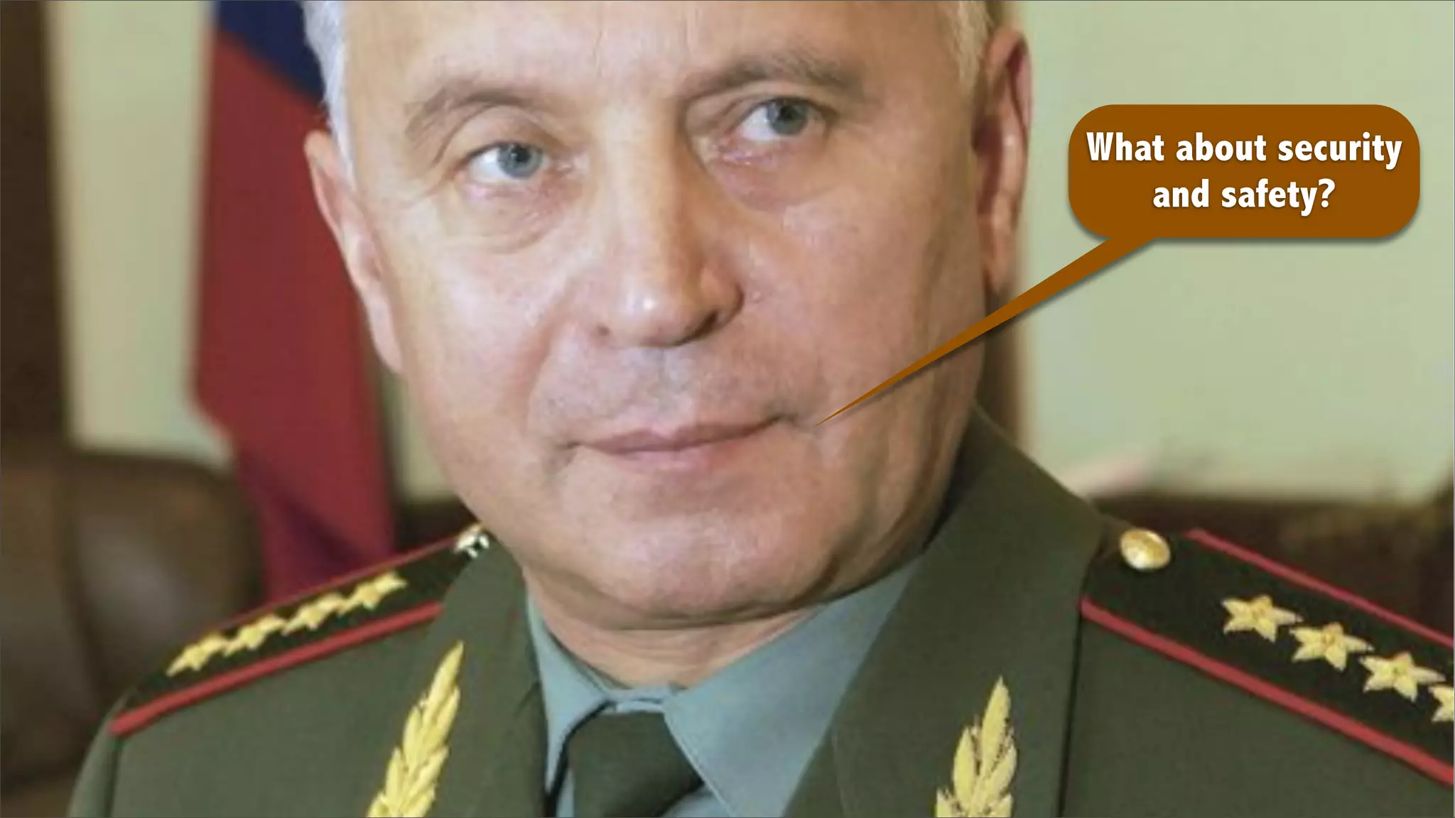 What about security
   and safety?
 