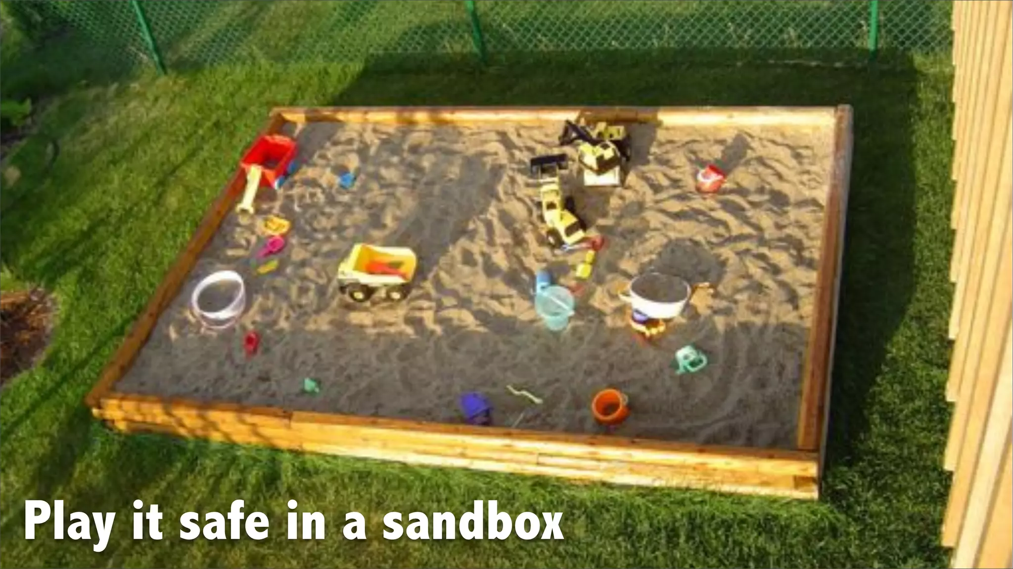Play it safe in a sandbox
 