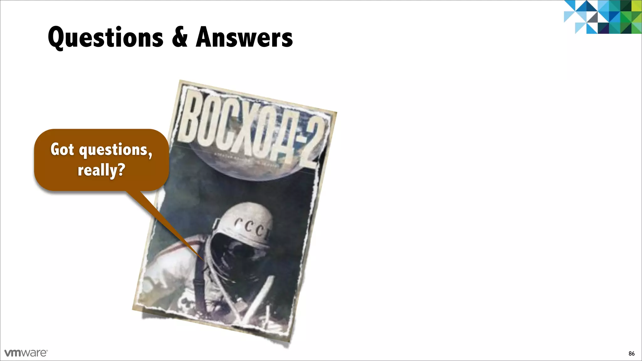 Questions & Answers


Got questions,
    really?




                      86
 