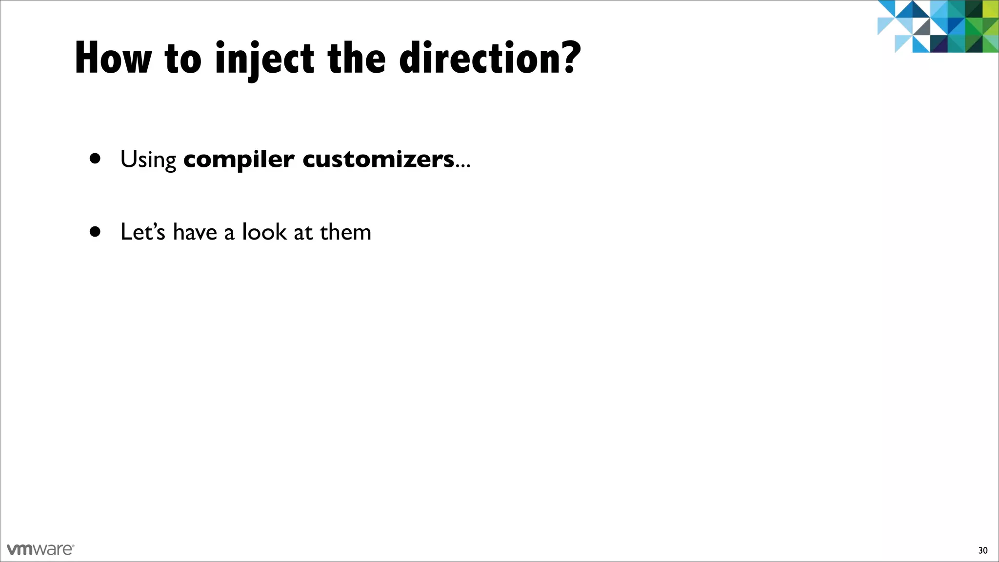 How to inject the direction?

•   Using compiler customizers...


•   Let’s have a look at them




                                    30
 