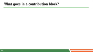 What goes in a contribution block?




98
 