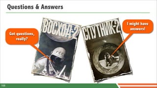 Questions & Answers

                            I might have
                              answers!
      Got questions,
          really?




108
 