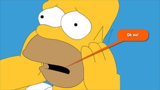 Oh no!
 