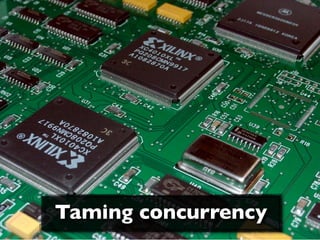 Taming concurrency
 