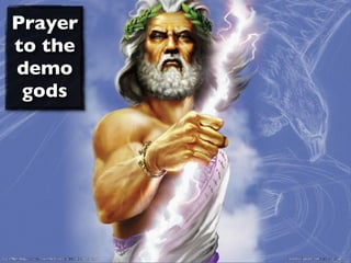 Prayer
to the
demo
 gods
 