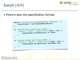 Easyb (4/4)

• There’s also the specification format

                                           instance", {
       befor...