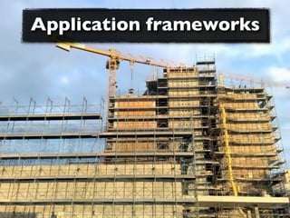 Application frameworks
 