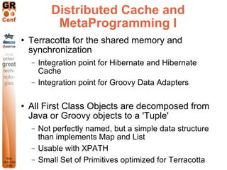 Distributed Cache and
            MetaProgramming I
   Terracotta for the shared memory and
    synchronization
    −   I...