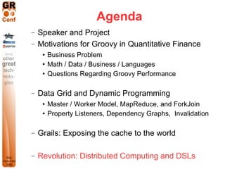 Agenda
−   Speaker and Project
−   Motivations for Groovy in Quantitative Finance
        Business Problem
        Math ...