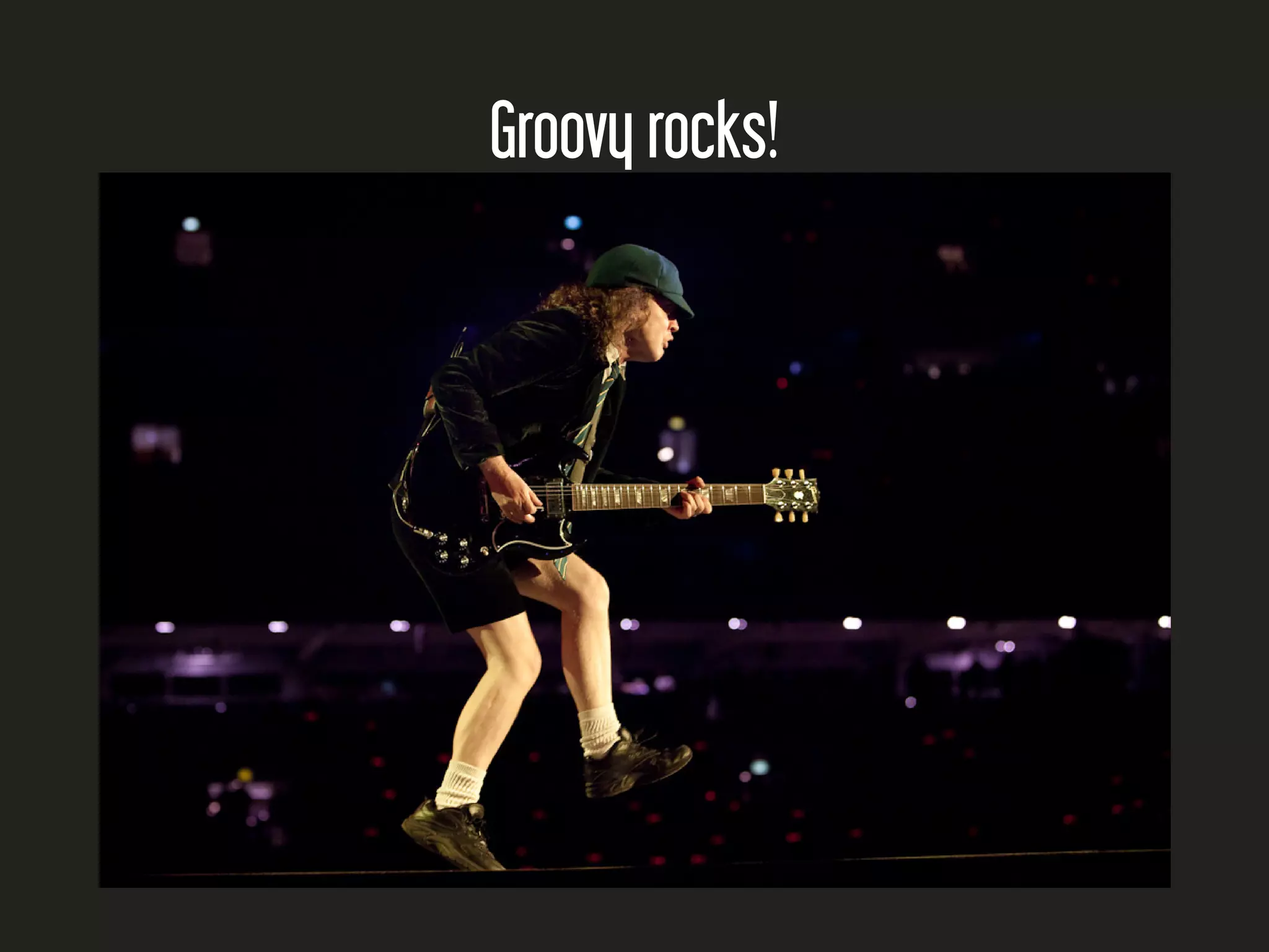 Groovy rocks! 