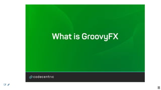 What	is	GroovyFX
 
3
 
