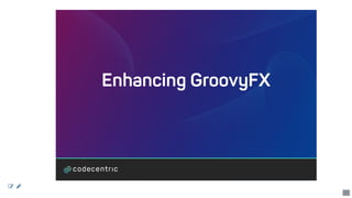 Enhancing	GroovyFX
 
45
 