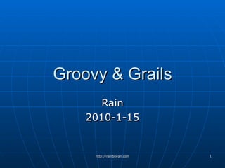 Groovy & Grails Rain 2010-1-15 