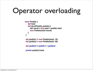 Operator overloading




quarta-feira, 12 de outubro de 11
 
