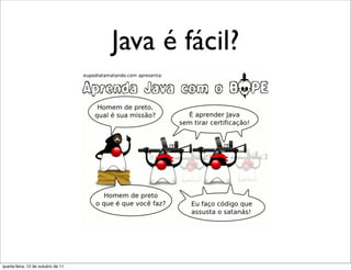 Java é fácil?




quarta-feira, 12 de outubro de 11
 