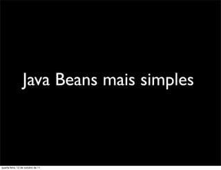 Java Beans mais simples



quarta-feira, 12 de outubro de 11
 
