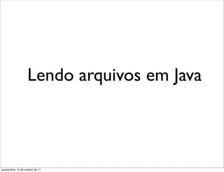 Lendo arquivos em Java



quarta-feira, 12 de outubro de 11
 