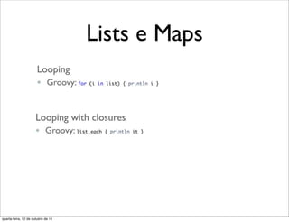 Lists e Maps




quarta-feira, 12 de outubro de 11
 