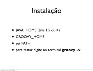 Instalação

                      • JAVA_HOME (Java 1.5 ou >)
                      • GROOVY_HOME
                      • set PATH
                      • para testar digite no terminal groovy -v

quarta-feira, 12 de outubro de 11
 