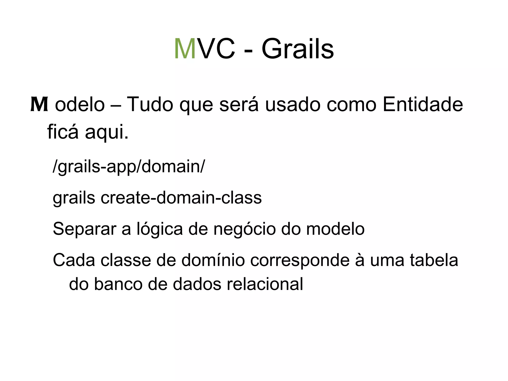 Grails - Instalação e Configuração http://www.grails.org/Downloads Descompacte o arquivo e configure o GRAILS_HOME 