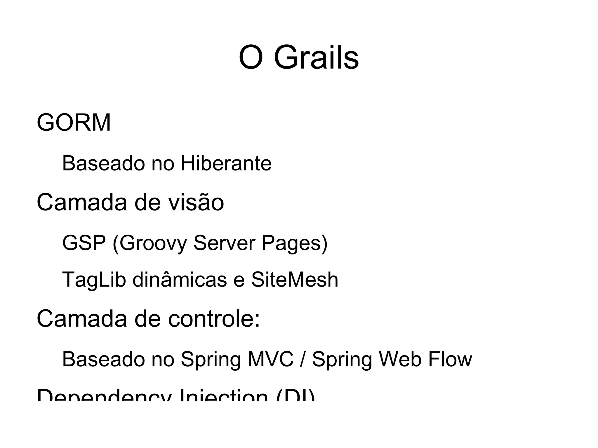 RubyonRails, Django, TurboGears Construído sobre gigantes Java / JEE 