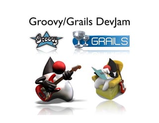 Groovy/Grails DevJam
 