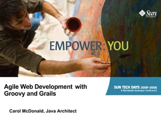 Agile Web Development with
Groovy and Grails

 Carol McDonald, Java Architect
 