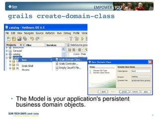 grails create-domain-class The Model is your application's persistent business domain objects. 