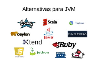 Alternativas para JVM
 