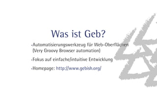 Was ist Geb? 
VUPNBUJTJFSVOHTXFSL[FVHG»S8FC0CFSGM£DIFO 
	7FSZ(SPPWZ#SPXTFSBVUPNBUJPO
 
'PLVTBVGFJOGBDIFJOUVJUJWFOUXJDLMVOH 
)PNFQBHFIUUQXXXHFCJTIPSH 
 