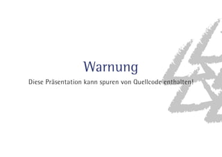 Warnung 
%JFTF1S£TFOUBUJPOLBOOTQVSFOWPO2VFMMDPEFFOUIBMUFO 
 