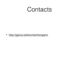Contacts 
• http://gplus.to/kevintanhongann 
