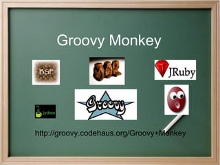 Groovy Monkey http://groovy.codehaus.org/Groovy+Monkey 