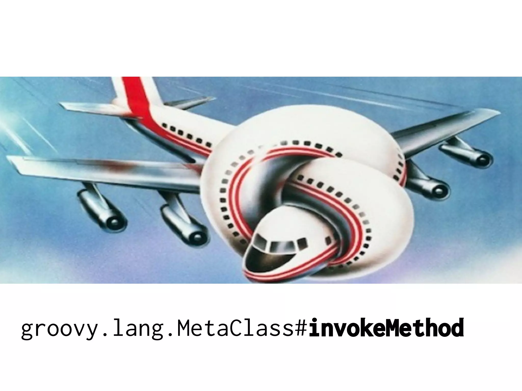 groovy.lang.MetaClass#invokeMethod

 