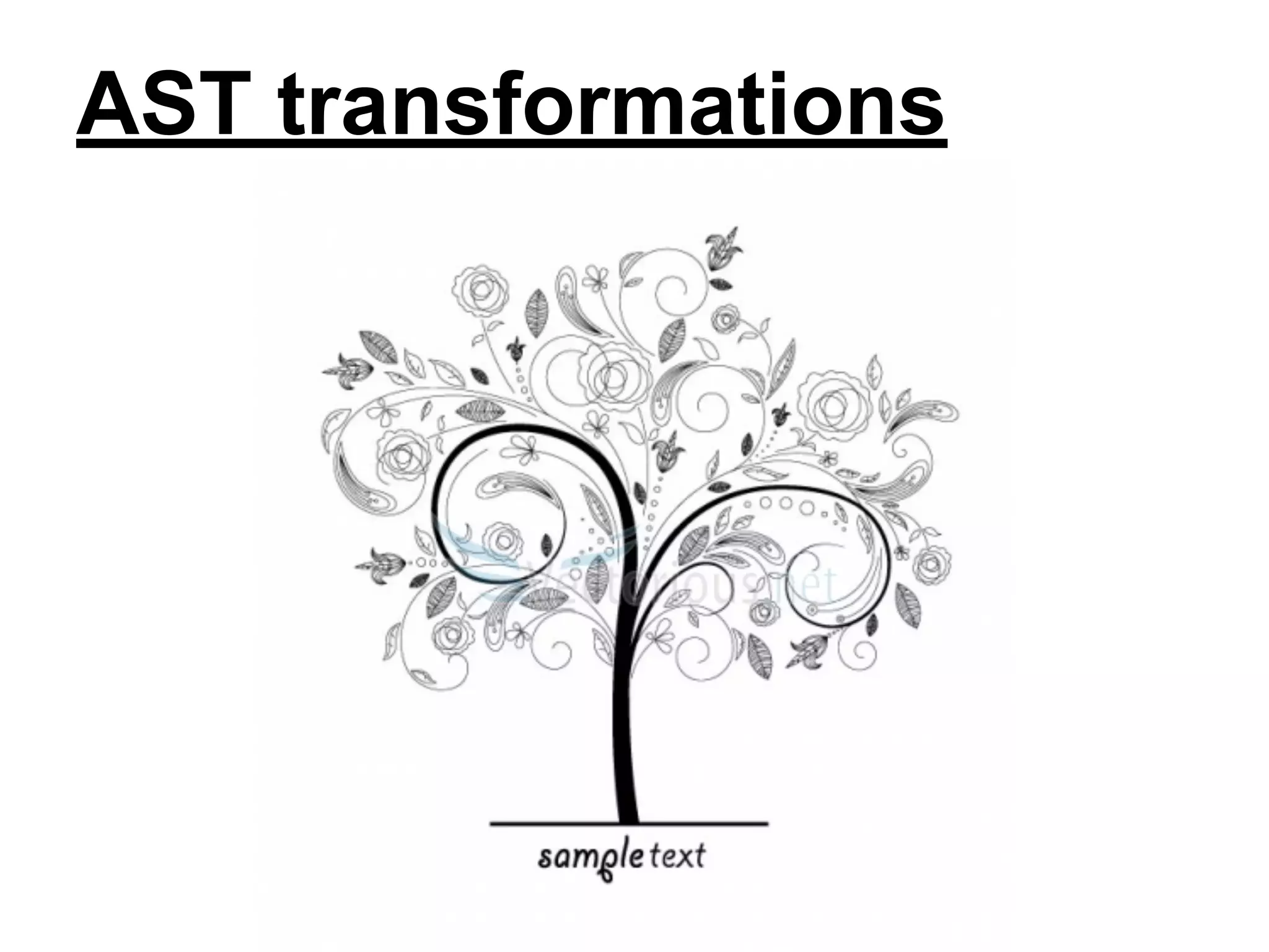 AST transformations

 