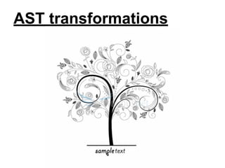 AST transformations

 